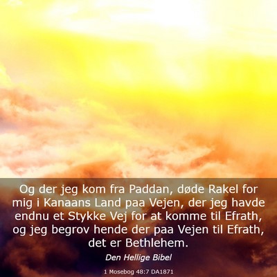 Picture 03 - 1 Mosebog 48:7 DA1871 - Og der jeg kom fra Paddan, døde Rakel for mig i - Bible Verse Picture