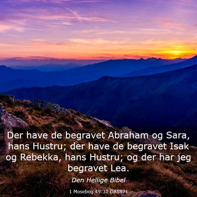 Picture 03 - 1 Mosebog 49:31 DA1871 - Der have de begravet Abraham og Sara, hans - Bible Verse Picture
