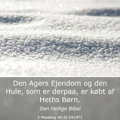 Picture 03 - 1 Mosebog 49:32 DA1871 - Den Agers Ejendom og den Hule, som er derpaa, er - Bible Verse Picture