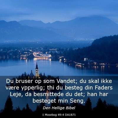 Picture 03 - 1 Mosebog 49:4 DA1871 - Du bruser op som Vandet; du skal ikke være - Bible Verse Picture