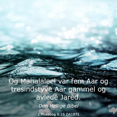 Picture 03 - 1 Mosebog 5:15 DA1871 - Og Mahalaleel var fem Aar og tresindstyve Aar - Bible Verse Picture