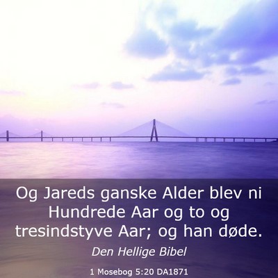 Picture 03 - 1 Mosebog 5:20 DA1871 - Og Jareds ganske Alder blev ni Hundrede Aar og to - Bible Verse Picture