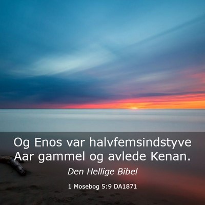 Picture 03 - 1 Mosebog 5:9 DA1871 - Og Enos var halvfemsindstyve Aar gammel og avlede - Bible Verse Picture