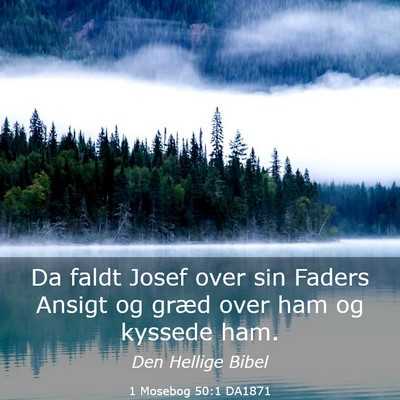 Picture 03 - 1 Mosebog 50:1 DA1871 - Da faldt Josef over sin Faders Ansigt og græd - Bible Verse Picture