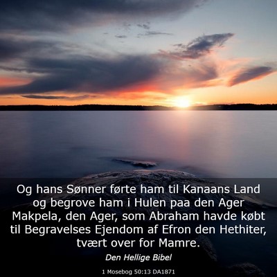 Picture 03 - 1 Mosebog 50:13 DA1871 - Og hans Sønner førte ham til Kanaans Land og - Bible Verse Picture