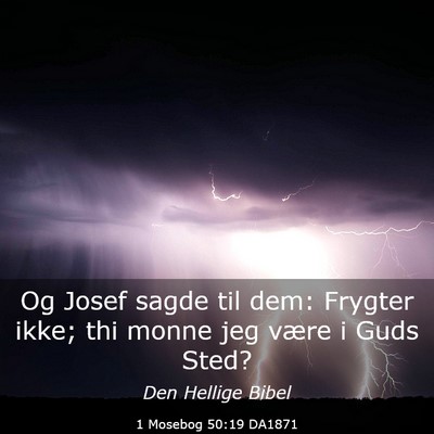 Picture 03 - 1 Mosebog 50:19 DA1871 - Og Josef sagde til dem: Frygter ikke; thi monne - Bible Verse Picture