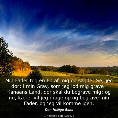 Picture 03 - 1 Mosebog 50:5 DA1871 - Min Fader tog en Ed af mig og sagde: Se, jeg - Bible Verse Picture