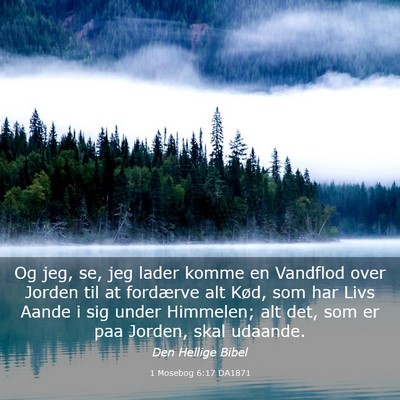 Picture 03 - 1 Mosebog 6:17 DA1871 - Og jeg, se, jeg lader komme en Vandflod over - Bible Verse Picture
