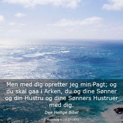 Picture 03 - 1 Mosebog 6:18 DA1871 - Men med dig opretter jeg min Pagt; og du skal gaa - Bible Verse Picture
