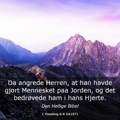 Picture 03 - 1 Mosebog 6:6 DA1871 - Da angrede Herren, at han havde gjort Mennesket - Bible Verse Picture