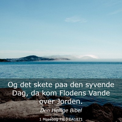 Picture 03 - 1 Mosebog 7:10 DA1871 - Og det skete paa den syvende Dag, da kom Flodens - Bible Verse Picture