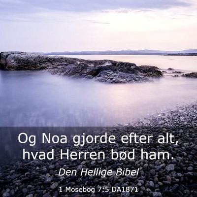 Picture 03 - 1 Mosebog 7:5 DA1871 - Og Noa gjorde efter alt, hvad Herren bød - Bible Verse Picture