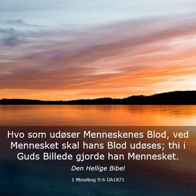 Picture 03 - 1 Mosebog 9:6 DA1871 - Hvo som udøser Menneskenes Blod, ved Mennesket - Bible Verse Picture