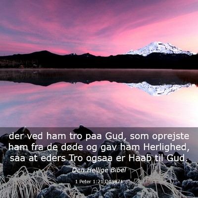 Picture 03 - 1 Peter 1:21 DA1871 - der ved ham tro paa Gud, som oprejste ham fra de - Bible Verse Picture