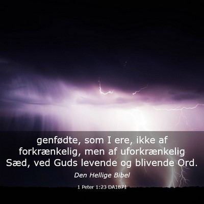 Picture 03 - 1 Peter 1:23 DA1871 - genfødte, som I ere, ikke af forkrænkelig, men - Bible Verse Picture