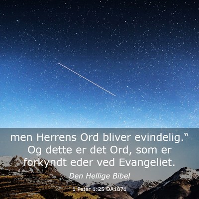 Picture 03 - 1 Peter 1:25 DA1871 - men Herrens Ord bliver evindelig.“ Og dette er - Bible Verse Picture