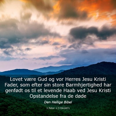 Picture 03 - 1 Peter 1:3 DA1871 - Lovet være Gud og vor Herres Jesu Kristi Fader, - Bible Verse Picture