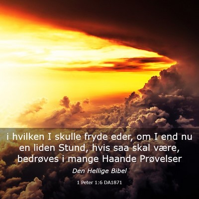 Picture 03 - 1 Peter 1:6 DA1871 - i hvilken I skulle fryde eder, om I end nu en - Bible Verse Picture