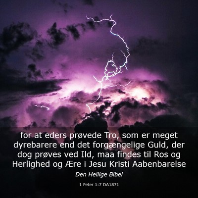 Picture 03 - 1 Peter 1:7 DA1871 - for at eders prøvede Tro, som er meget - Bible Verse Picture
