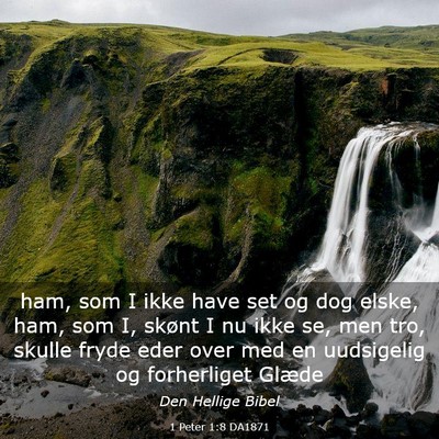 Picture 03 - 1 Peter 1:8 DA1871 - ham, som I ikke have set og dog elske, ham, som - Bible Verse Picture