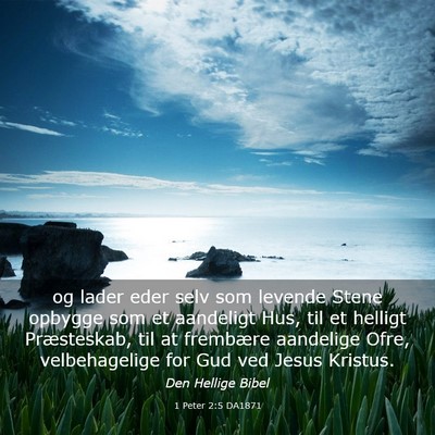 Picture 03 - 1 Peter 2:5 DA1871 - og lader eder selv som levende Stene opbygge som - Bible Verse Picture