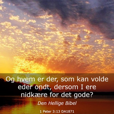 Picture 03 - 1 Peter 3:13 DA1871 - Og hvem er der, som kan volde eder ondt, dersom I - Bible Verse Picture