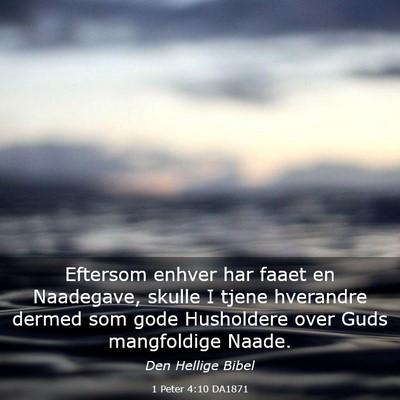 Picture 03 - 1 Peter 4:10 DA1871 - Eftersom enhver har faaet en Naadegave, skulle I - Bible Verse Picture