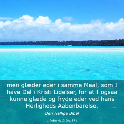 Picture 03 - 1 Peter 4:13 DA1871 - men glæder eder i samme Maal, som I have Del i - Bible Verse Picture