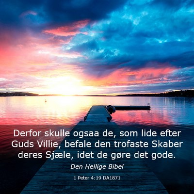 Picture 03 - 1 Peter 4:19 DA1871 - Derfor skulle ogsaa de, som lide efter Guds - Bible Verse Picture