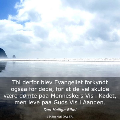 Picture 03 - 1 Peter 4:6 DA1871 - Thi derfor blev Evangeliet forkyndt ogsaa for - Bible Verse Picture