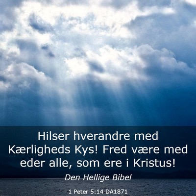 Picture 03 - 1 Peter 5:14 DA1871 - Hilser hverandre med Kærligheds Kys! Fred være - Bible Verse Picture