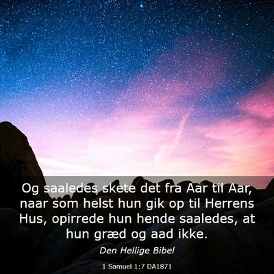 Picture 03 - 1 Samuel 1:7 DA1871 - Og saaledes skete det fra Aar til Aar, naar som - Bible Verse Picture