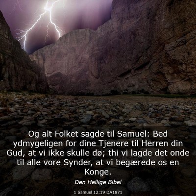 Picture 03 - 1 Samuel 12:19 DA1871 - Og alt Folket sagde til Samuel: Bed ydmygeligen - Bible Verse Picture