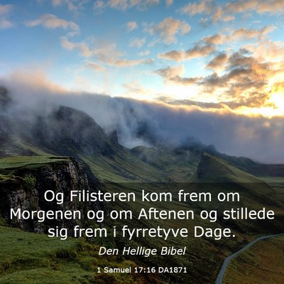 Picture 03 - 1 Samuel 17:16 DA1871 - Og Filisteren kom frem om Morgenen og om Aftenen - Bible Verse Picture