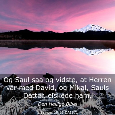 Picture 03 - 1 Samuel 18:28 DA1871 - Og Saul saa og vidste, at Herren var med David, - Bible Verse Picture