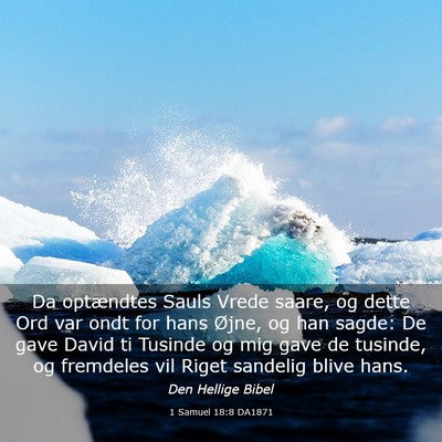 Picture 03 - 1 Samuel 18:8 DA1871 - Da optændtes Sauls Vrede saare, og dette Ord var - Bible Verse Picture