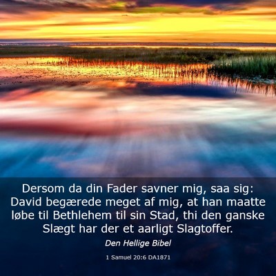Picture 03 - 1 Samuel 20:6 DA1871 - Dersom da din Fader savner mig, saa sig: David - Bible Verse Picture