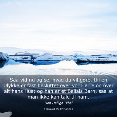 Picture 03 - 1 Samuel 25:17 DA1871 - Saa vid nu og se, hvad du vil gøre, thi en - Bible Verse Picture