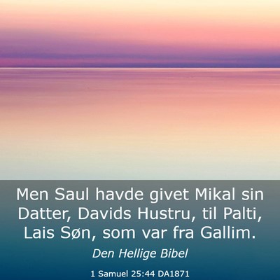 Picture 03 - 1 Samuel 25:44 DA1871 - Men Saul havde givet Mikal sin Datter, Davids - Bible Verse Picture