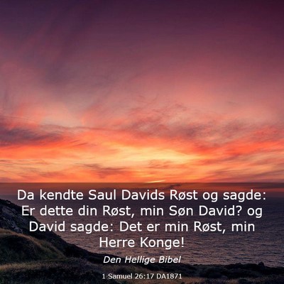 Picture 03 - 1 Samuel 26:17 DA1871 - Da kendte Saul Davids Røst og sagde: Er dette - Bible Verse Picture
