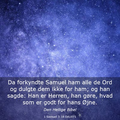Picture 03 - 1 Samuel 3:18 DA1871 - Da forkyndte Samuel ham alle de Ord og dulgte dem - Bible Verse Picture