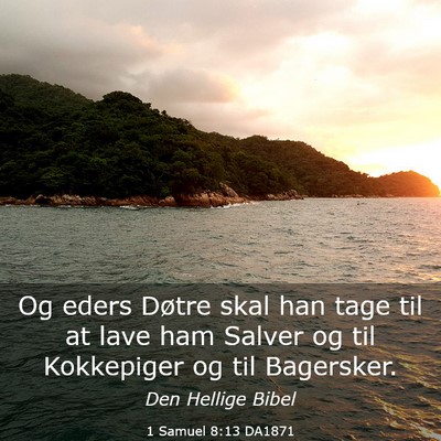 Picture 03 - 1 Samuel 8:13 DA1871 - Og eders Døtre skal han tage til at lave ham - Bible Verse Picture