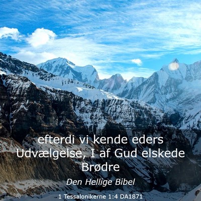 Picture 03 - 1 Tessalonikerne 1:4 DA1871 - efterdi vi kende eders Udvælgelse, I af Gud - Bible Verse Picture