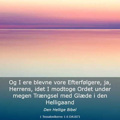 Picture 03 - 1 Tessalonikerne 1:6 DA1871 - Og I ere blevne vore Efterfølgere, ja, Herrens, - Bible Verse Picture