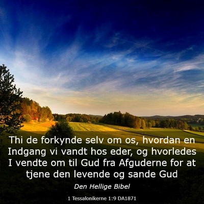 Picture 03 - 1 Tessalonikerne 1:9 DA1871 - Thi de forkynde selv om os, hvordan en Indgang vi - Bible Verse Picture