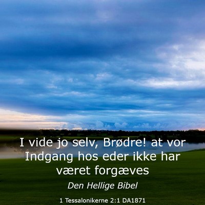 Picture 03 - 1 Tessalonikerne 2:1 DA1871 - I vide jo selv, Brødre! at vor Indgang hos eder - Bible Verse Picture