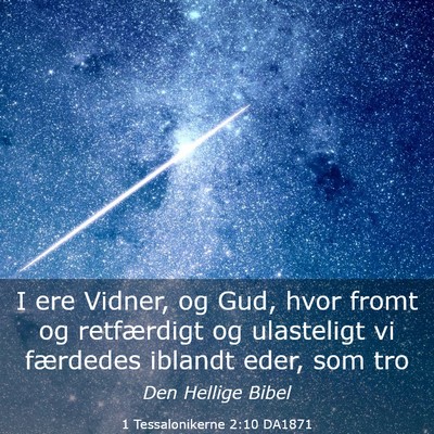 Picture 03 - 1 Tessalonikerne 2:10 DA1871 - I ere Vidner, og Gud, hvor fromt og retfærdigt - Bible Verse Picture