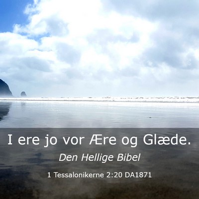 Picture 03 - 1 Tessalonikerne 2:20 DA1871 - I ere jo vor Ære og - Bible Verse Picture