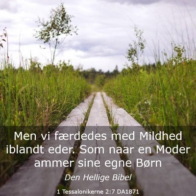 Picture 03 - 1 Tessalonikerne 2:7 DA1871 - Men vi færdedes med Mildhed iblandt eder. Som - Bible Verse Picture