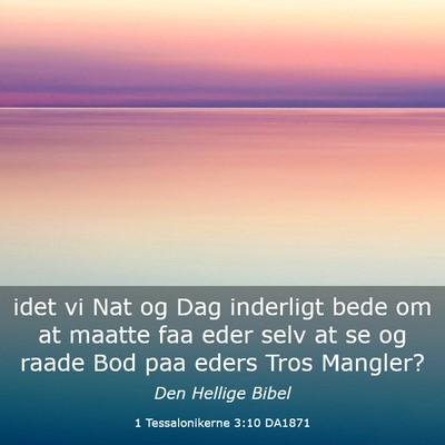 Picture 03 - 1 Tessalonikerne 3:10 DA1871 - idet vi Nat og Dag inderligt bede om at maatte - Bible Verse Picture